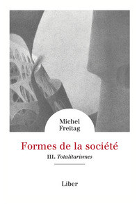 FORMES DE LA SOCIETE - VOL 3 : TOTALITARISMES