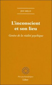 L'inconscient et son lieu - Genèse de la réalité psychique