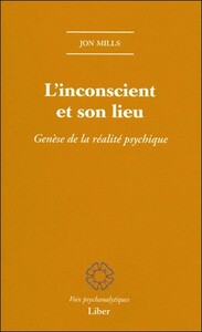 L'inconscient et son lieu - Genèse de la réalité psychique