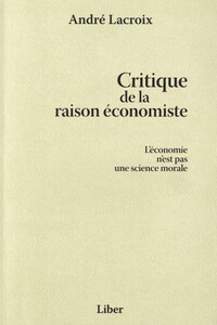 Critique de la raison économiste - L'économie n'est pas une science morale