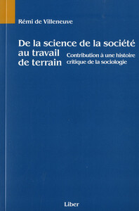 De la science de la société au travail de terrain - Contribution à une histoire critique de la sociologie