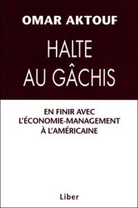 Halte au gâchis - En finir avec l'économie-management à l'américaine