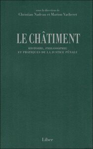 LE CHATIMENT - HISTOIRE, PHILOSOPHIE ET PRATIQUES DE LA JUSTICE PENALE