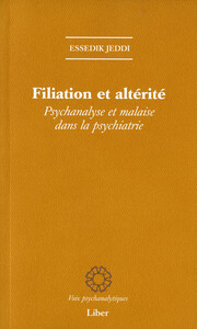 Filiation et altérité - Psychanalyse et malaise dans la psychiatrie