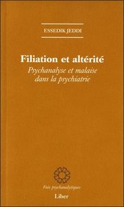 Filiation et altérité - Psychanalyse et malaise dans la psychiatrie