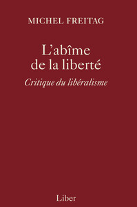 Abîme de la liberté - Critique du libéralisme (L')