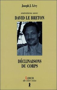 Entretiens avec David Le Breton - Déclinaisons du corps