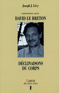 Entretiens avec David Le Breton - Déclinaisons du corps