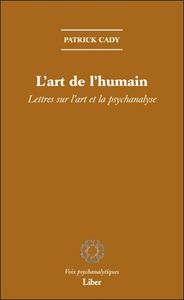 L'art de l'humain - Lettres sur l'art et la psychanalyse