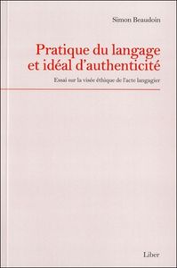 Pratique du langage et idéal d'authenticité - Essai sur la visée éthique de l'acte langagier