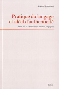 Pratique du langage et idéal d'authenticité - Essai sur la visée éthique de l'acte langagier