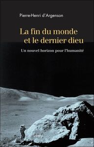 LA FIN DU MONDE ET LE DERNIER DIEU - UN NOUVEL HORIZON POUR L'HUMANITE