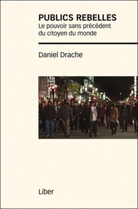 Publics rebelles - Le pouvoir sans précédent du citoyen du monde