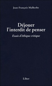 DEJOUER L'INTERDIT DE PENSER - ESSAIS D'ETHIQUE CRITIQUE