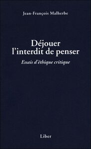 Déjouer l'interdit de penser - Essais d'éthique critique