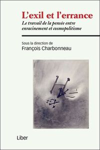 L'exil et l'errance - Le travail de la pensée entre enracinement et cosmopolitisme