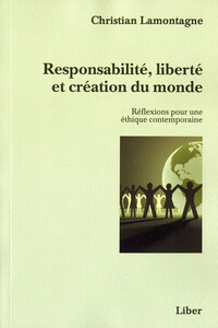 Responsabilité, liberté et création du monde - Réflexions pour une éthique contemporaine