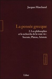 Sagesses - T4 : La pensée grecque T2 - Les philosophes et la recherche de la vraie vie