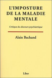 L'imposture de la maladie mentale - Critique du discours psychiatrique