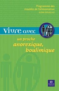 VIVRE AVEC UN PROCHE ANOREXIQUE BOULIMIQUE