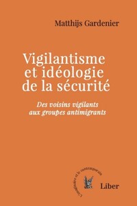 Vigilantisme et idéologie de la sécurité - Des voisins vigilants aux groupes antimigrants