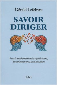 Savoir diriger - Pour le développement des organisations, des dirigeants et de leurs conseillers
