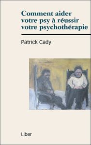 Comment aider votre psy à réussir votre psychothérapie