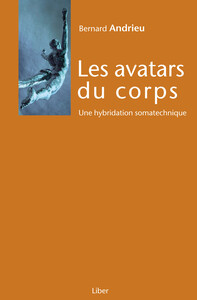 Les avatars du corps - Une hybridation somatechnique