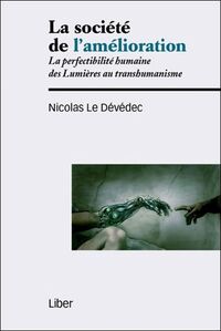 La société de l'amélioration - La perfectibilité humaine des Lumières au transhumanisme