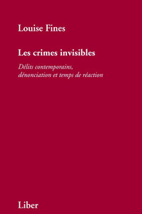 Les crimes invisibles - Délits contemporains, dénonciation et temps de réaction