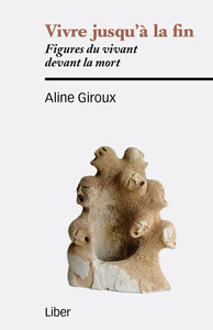 Vivre jusqu'à la fin - Figures du vivant devant la mort
