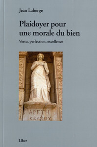 Plaidoyer pour une morale du bien - Vertu, perfection, excellence