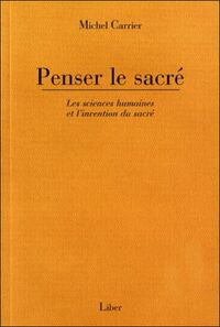 Penser le sacré - Les sciences humaines et l'invention du sacré