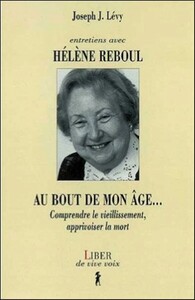 Entretiens avec Hélène Reboul - Au bout de mon âge... Comprendre le vieillissement