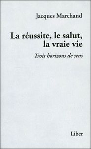 La réussite, le salut, la vraie vie - Trois horizons de sens