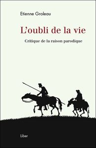 L'oubli de la vie - Critique de la raison parodique