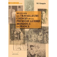 RÉCITS SUR LES TRAVAILLEURS CHINOIS DE LA PREMIÈRE GUERRE MONDIALE EN FRANCE (EN FRANÇAIS)