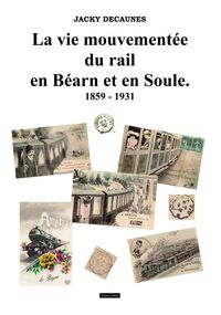 Le vie mouvementée du rail en Béarn et en Soule