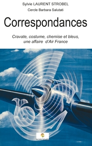 CORRESPONDANCES - CRAVATE, COSTUME, CHEMISE ET BLEUS, UNE AFFAIRE D'AIR FRANCE