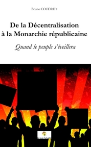 DE LA DECENTRALISATION A LA MONARCHIE REPUBLICAINE - QUAND LE PEUPLE S'EVEILLERA