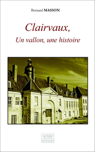 CLAIRVAUX, UN VALLON, UNE HISTOIRE