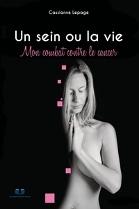 UN SEIN OU LA VIE - MON COMBAT CONTRE LE CANCER