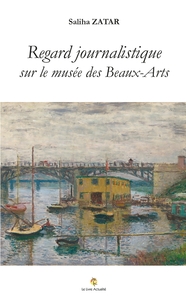REGARD JOURNALISTIQUE SUR LE MUSEE DES BEAUX-ARTS DE ROUEN ET SES EXPOSITIONS