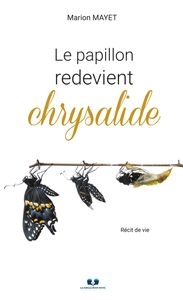 LE PAPILLON REDEVIENT CHRYSALIDE