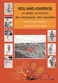 ROLAND-GARROS - UN STADE, UN TOURNOI, DES VAINQUEURS, DES RAQUETTES