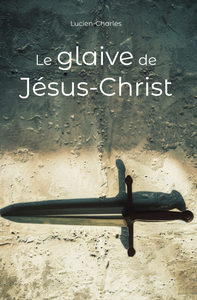 LE GLAIVE DE JÉSUS-CHRIST