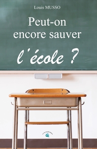 PEUT-ON ENCORE SAUVER L'ECOLE ?