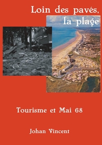 LOIN DES PAVES, LA PLAGE. TOURISME ET MAI 68