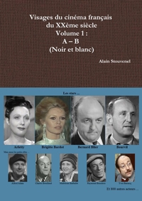VISAGES DU CINEMA FRANCAIS DU XXEME SIECLE VOLUME 1 : A - B (NOIR ET BLANC)