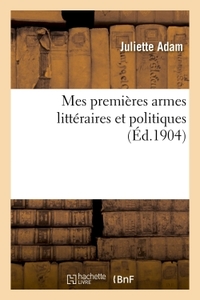 MES PREMIERES ARMES LITTERAIRES ET POLITIQUES